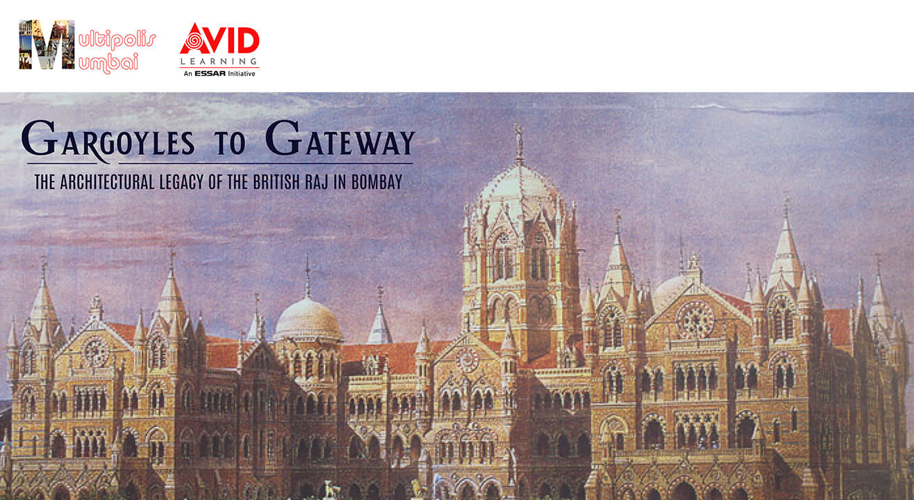 Gargoyles to Gateway : The Architectural Legacy of the British Raj in Bombay