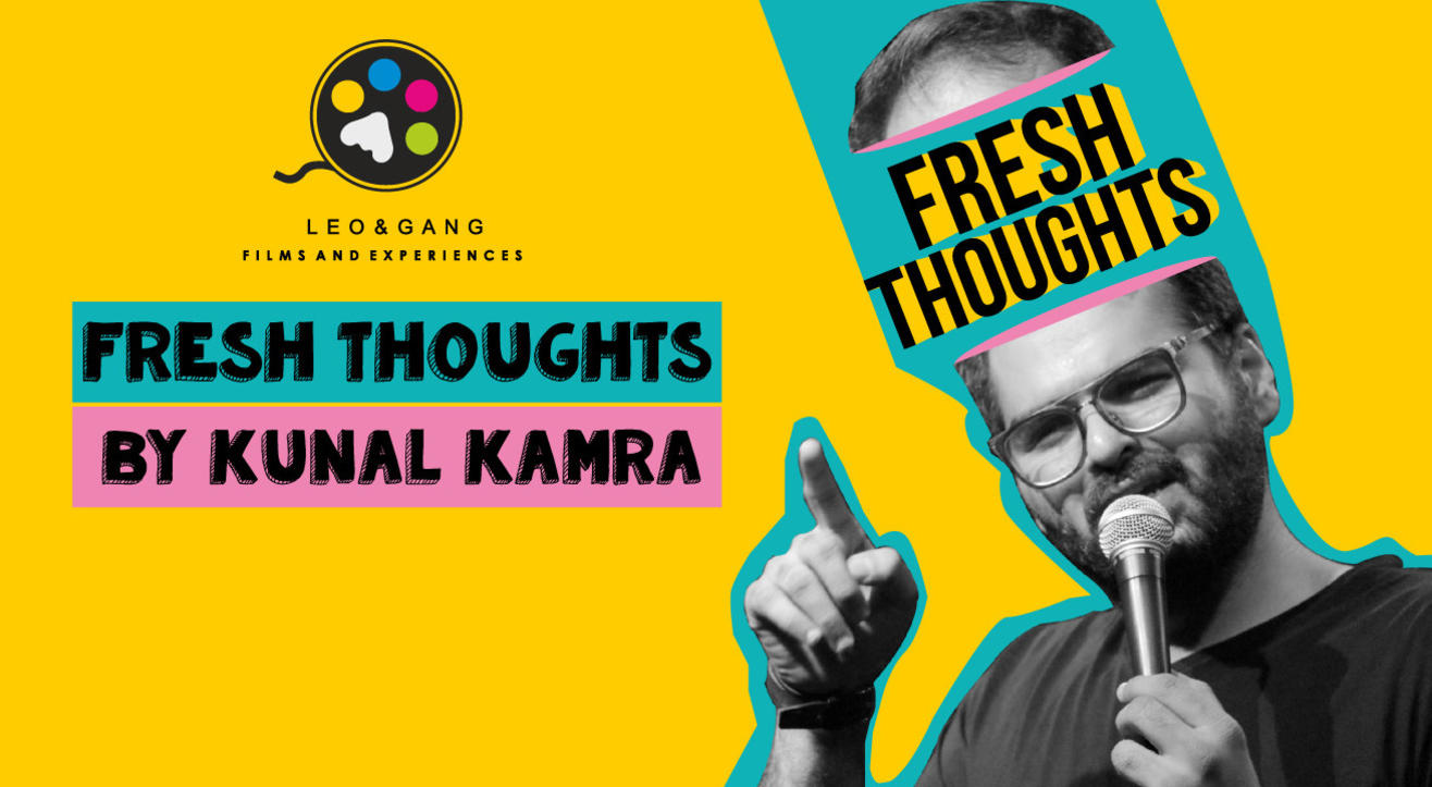 Kunal Kamra : Fresh Thoughts!