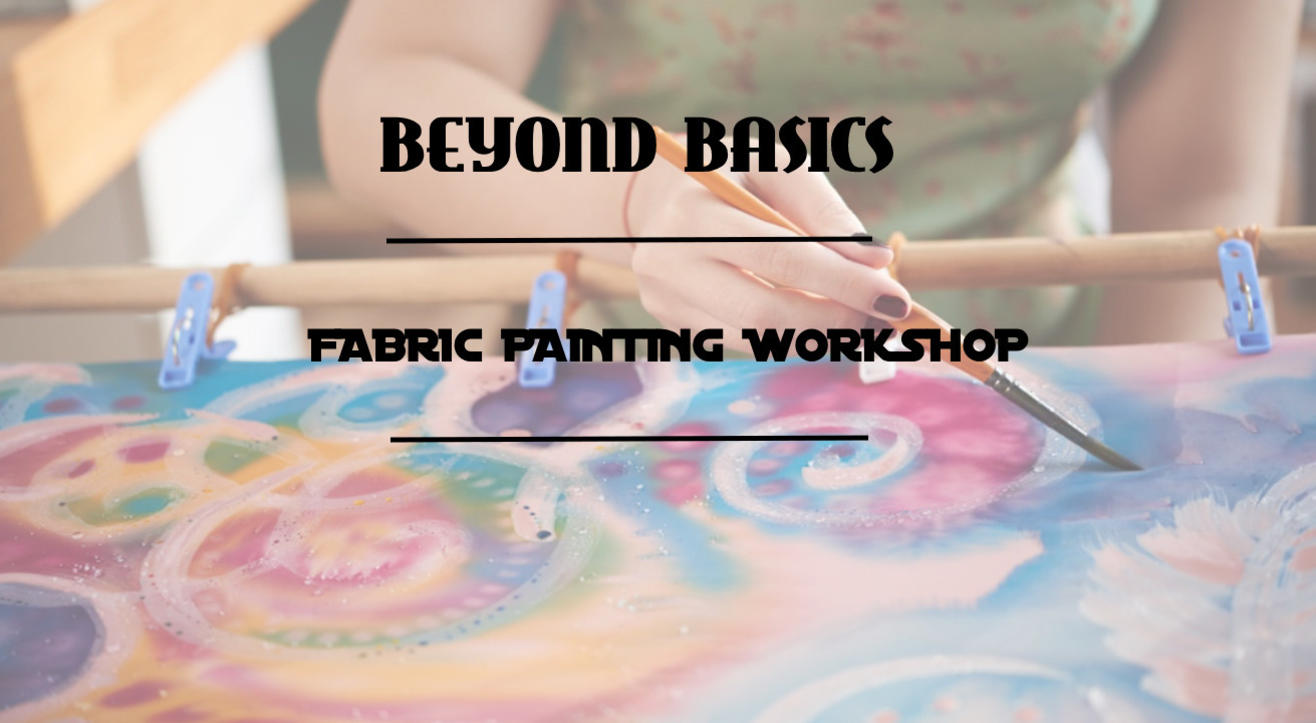 Beyond Basics- A Fabric Painting Workshop