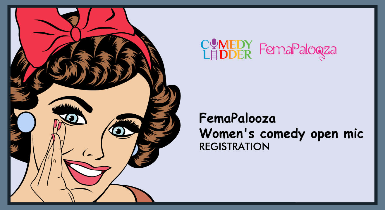 FemaPalooza: Women's comedy open mic  Registration