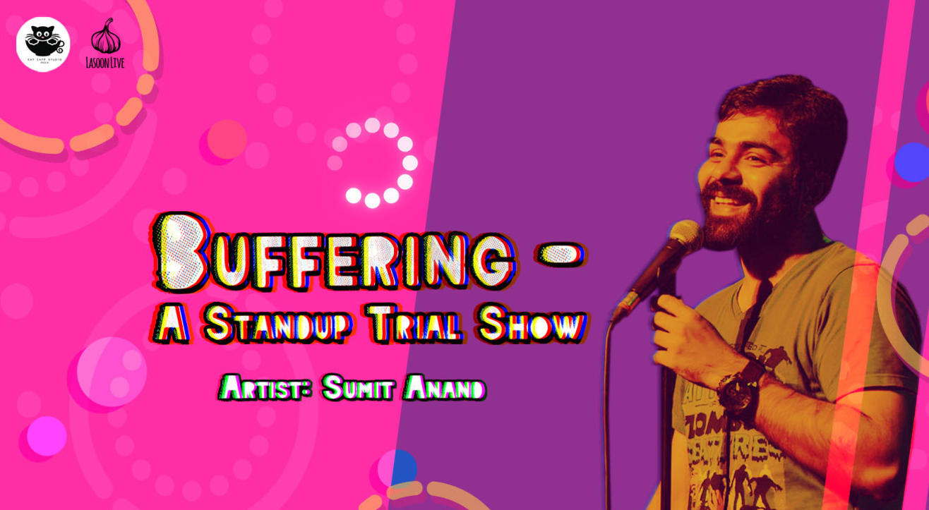 Buffering- A trial show by Sumit Anand