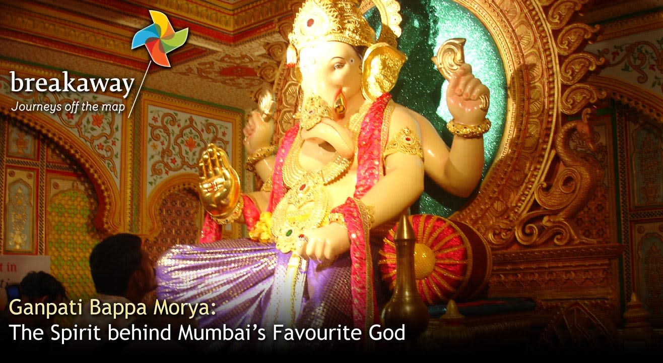 Ganpati Bappa Morya: The Spirit behind Mumbai’s Favourite God.