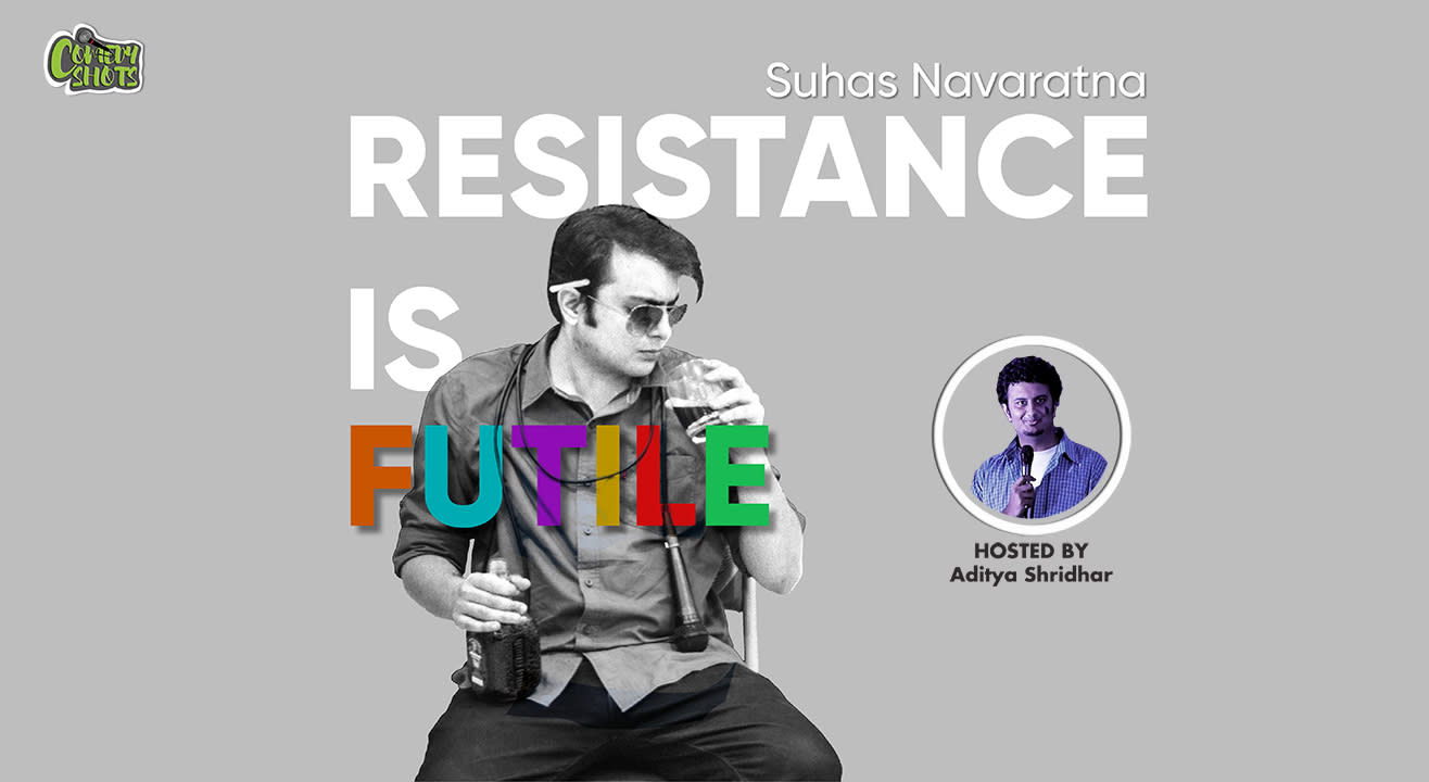 Resistance Is Futile – A stand-up solo by Suhas Navaratna