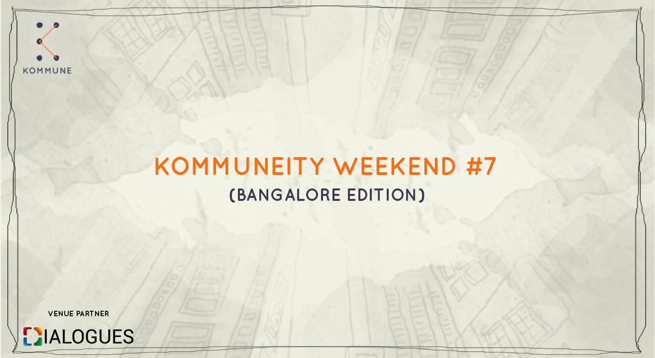 Kommuneity Weekend #7 : Bangalore Edition