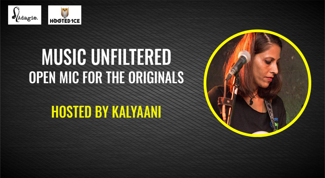 Music Unfiltered - Open Mic For The Originals - Hosted by Kalyaani