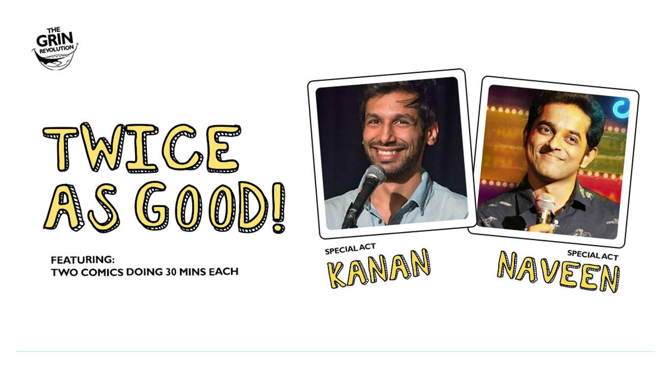 Grin Revolution: Twice As Good w/ Kanan & Naveen