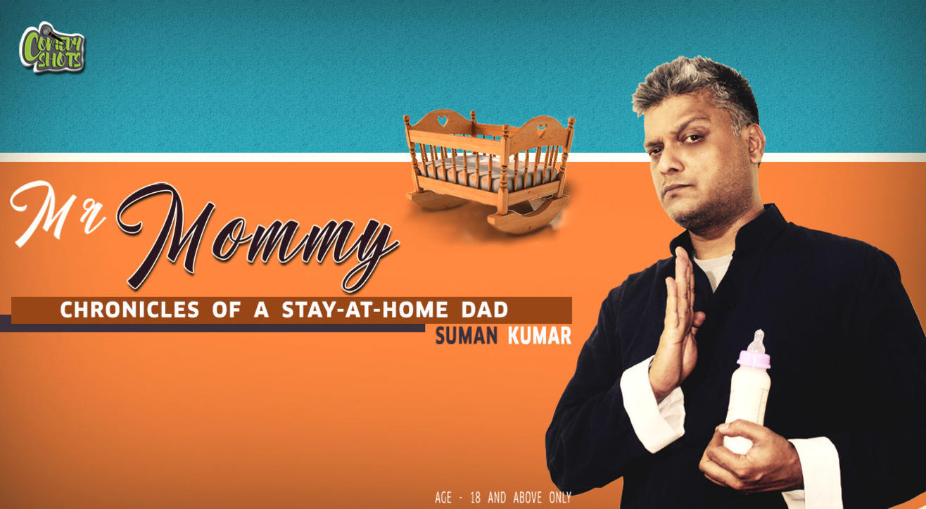 Mr. Mommy- A stand Up Solo By Suman Kumar