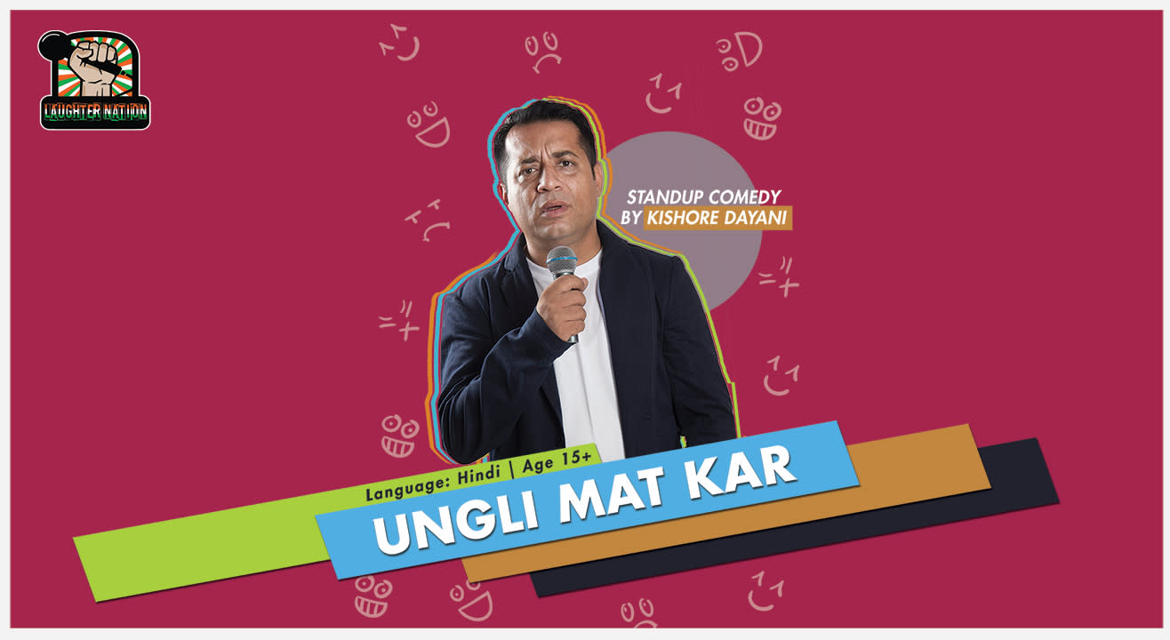 Ungli Mat Kar!! – A Stand Up Comedy Show By Kishore Dayani