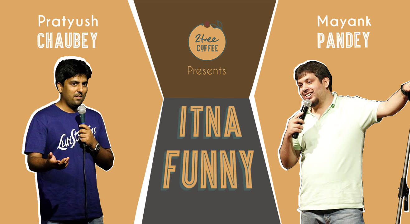 Itna Funny – A Stand Up Show by Pratyush Chaubey & Mayank Pandey