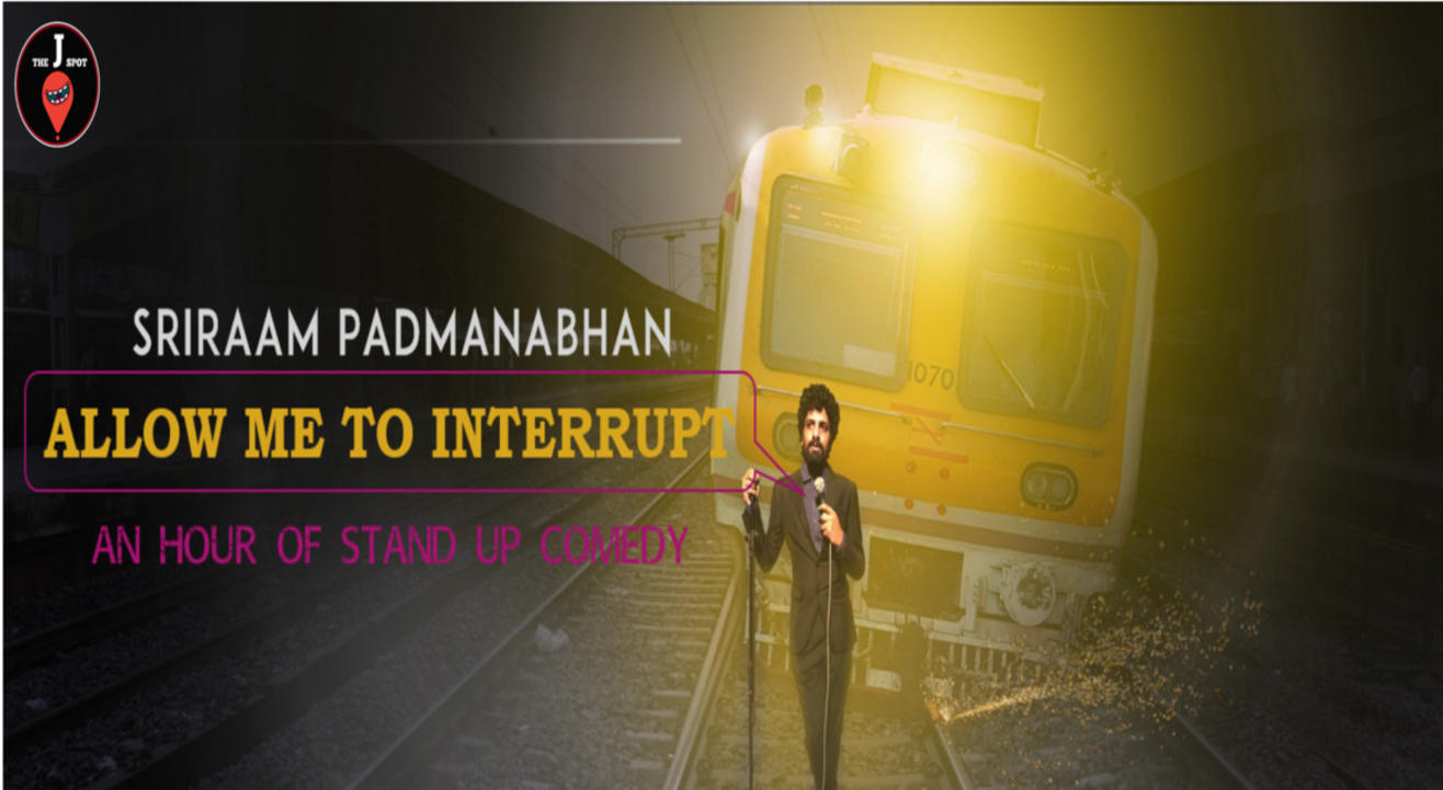 Allow me to interrupt - A Standup special by sriram padmanabhan