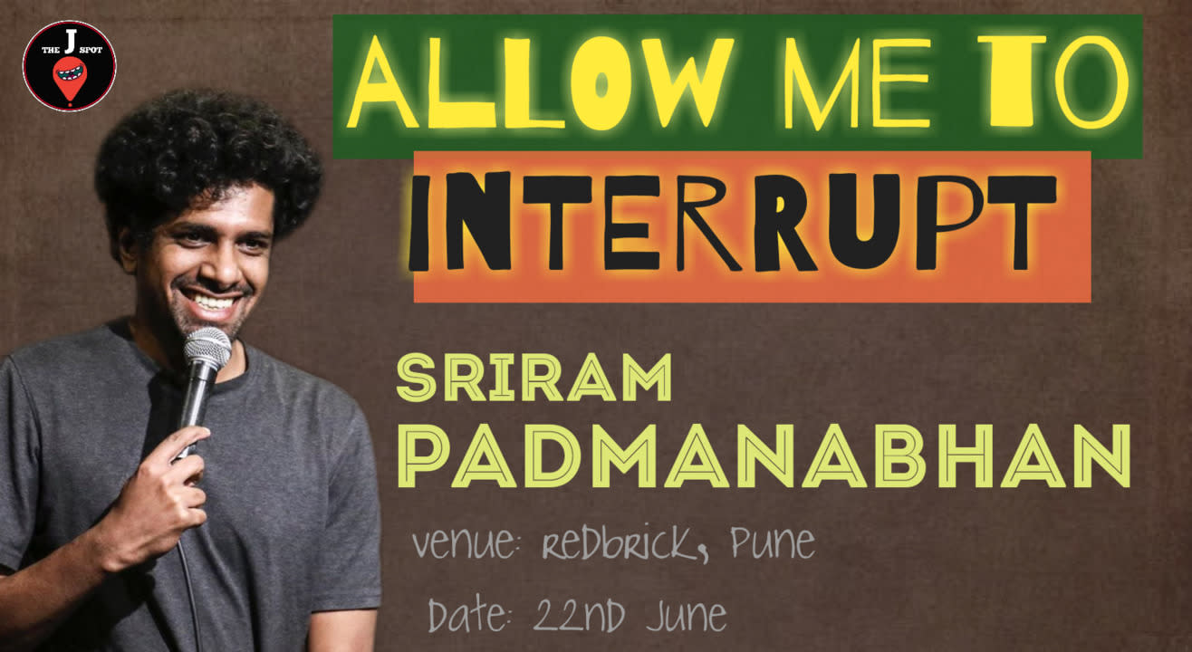 Allow me to Interrupt - A Standup special by Sriram Padmanabhan