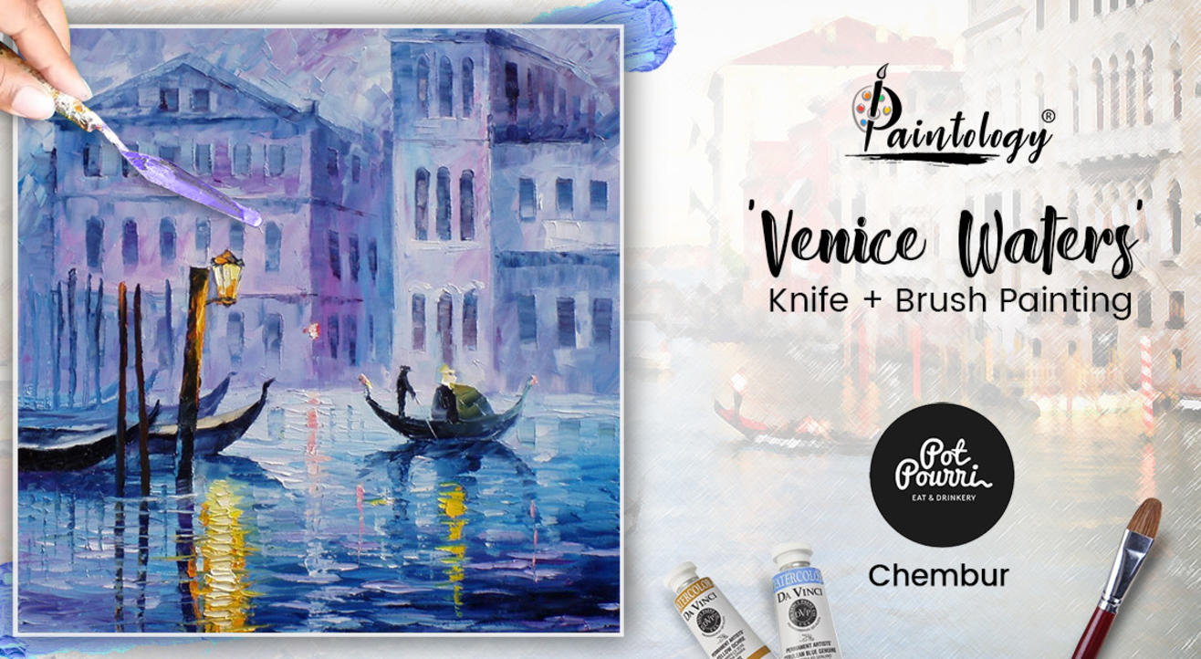 ‘Venice Waters’ Knife + brush Painting Party, Chembur