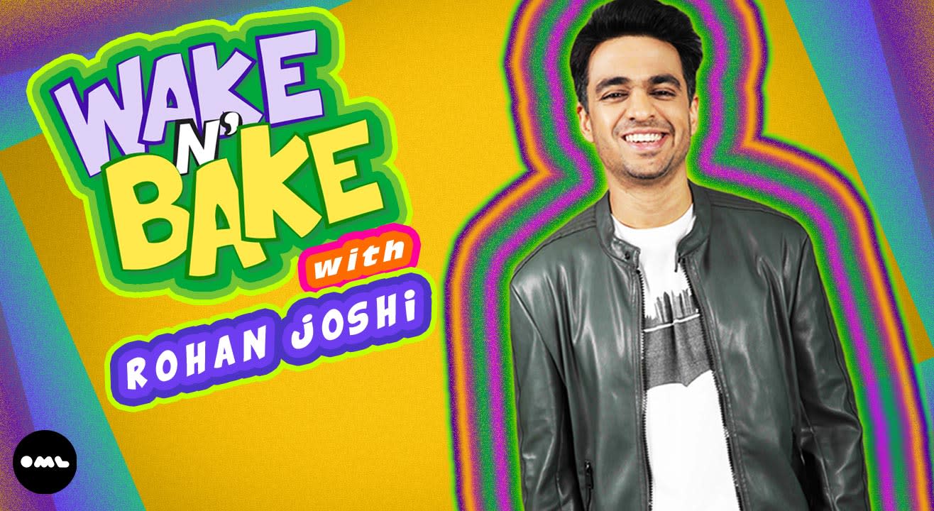 Wake N Bake with Rohan Joshi