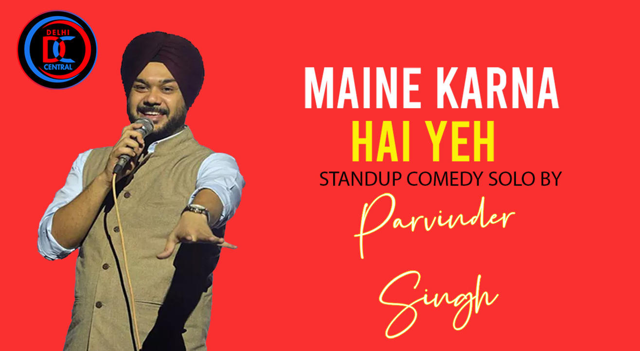 Maine Karna hai Yeh – Standup by Parvinder Singh