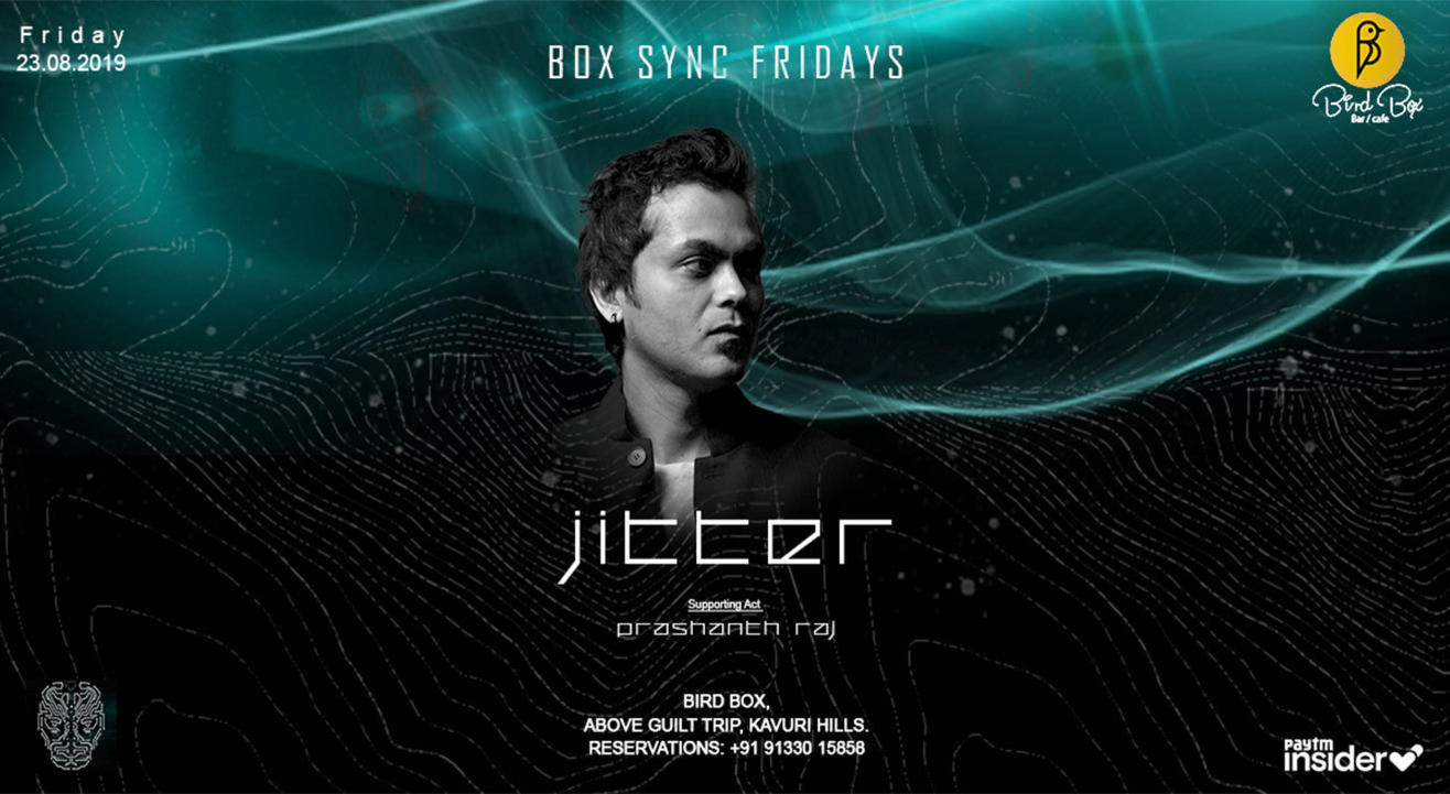 "Box Sync Fridays" - JITTER | Prashant Raj >> Bird Box-Bar&Cafe 