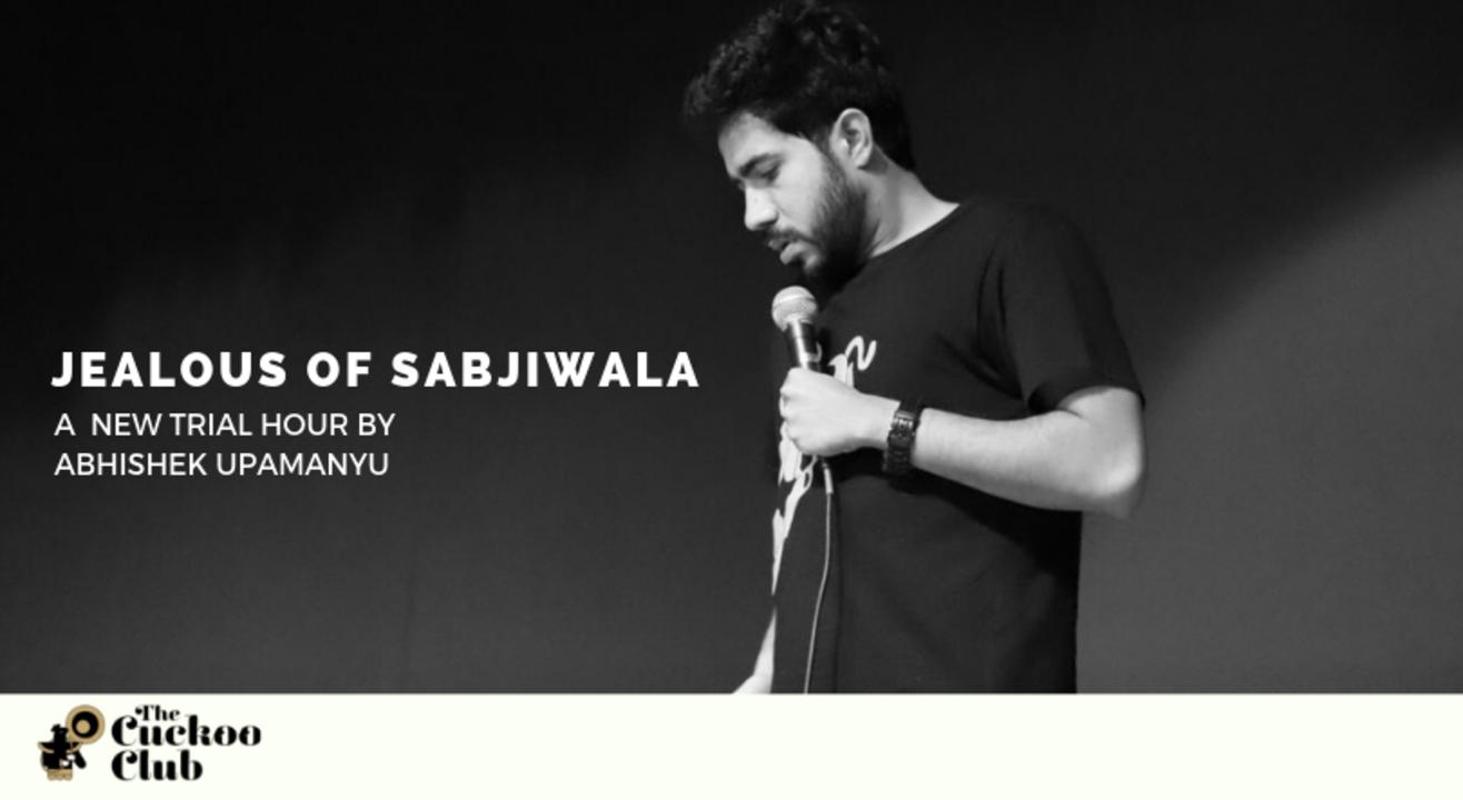 Jealous Of Sabjiwala w/ Abhishek Upamanyu