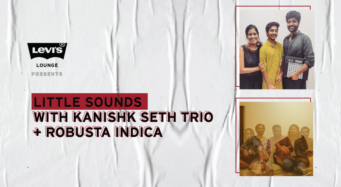 Levi's® Lounge presents Kanishk Seth Trio + Robusta Indica