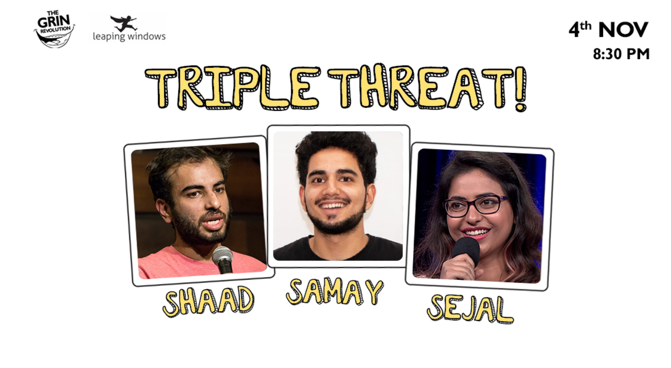 Grin Revolution: Triple Threat w/ Samay, Sejal & Shaad