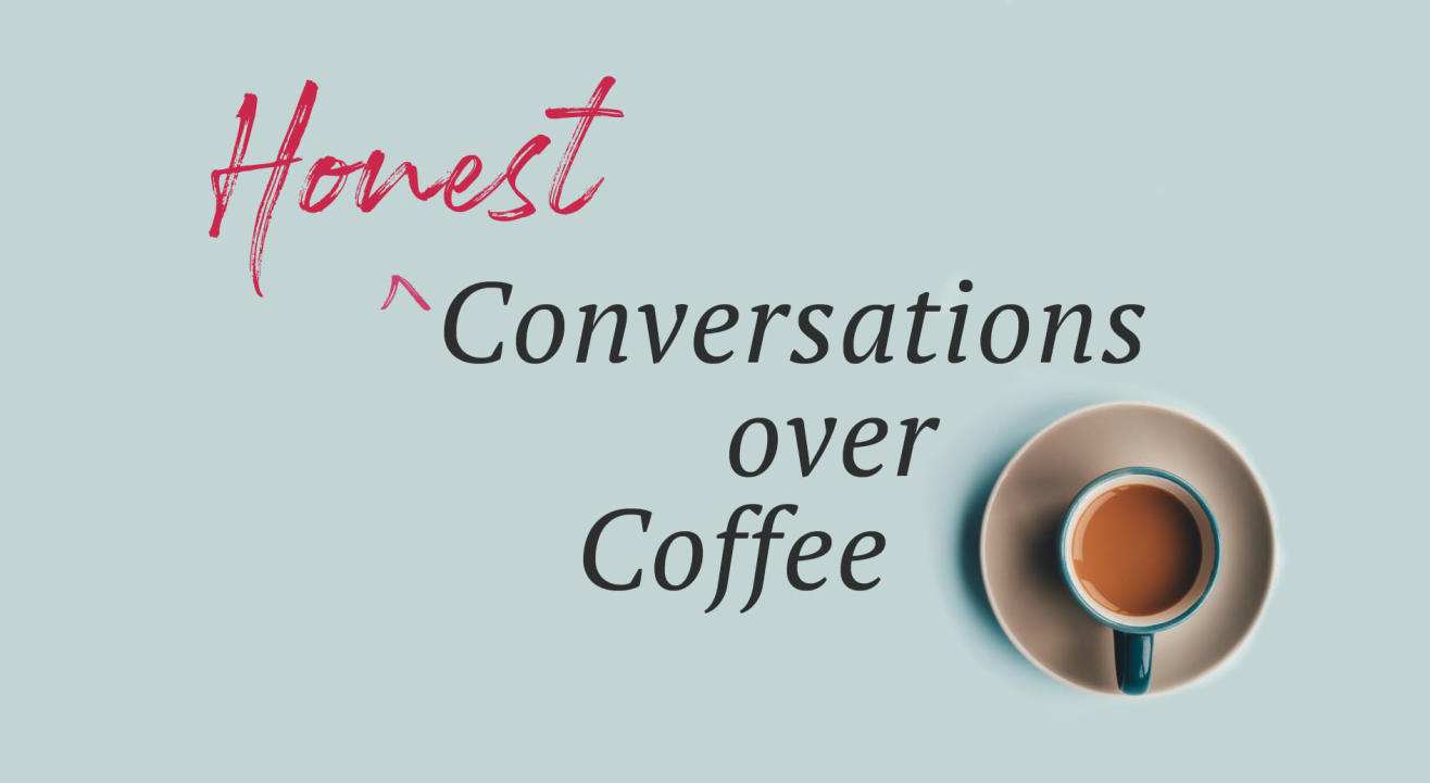 Honest Conversations Over Coffee