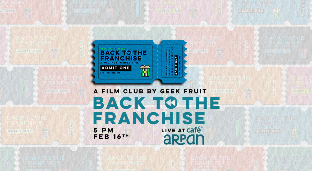 Back To The Franchise : A Film Club by Geek Fruit