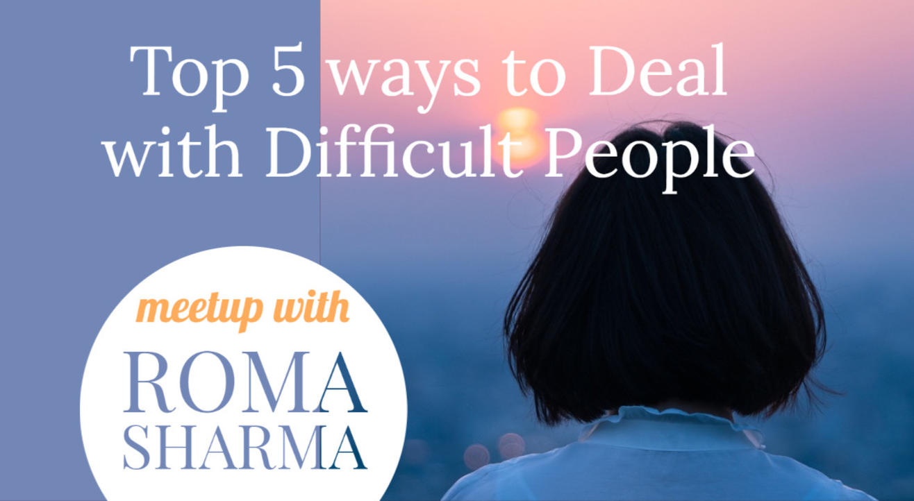 Top 5 Ways to Deal with Difficult People with Roma Sharma