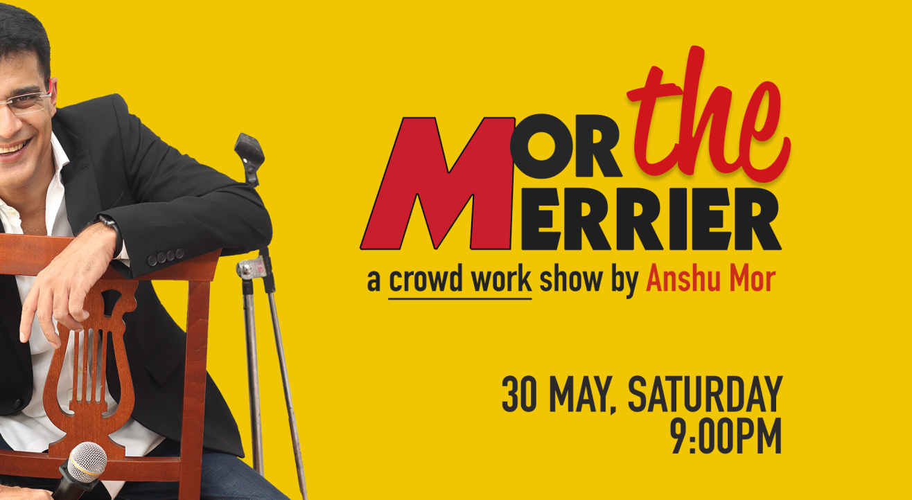 Mor The Merrier: Crowd-work comedy show by Anshu Mor