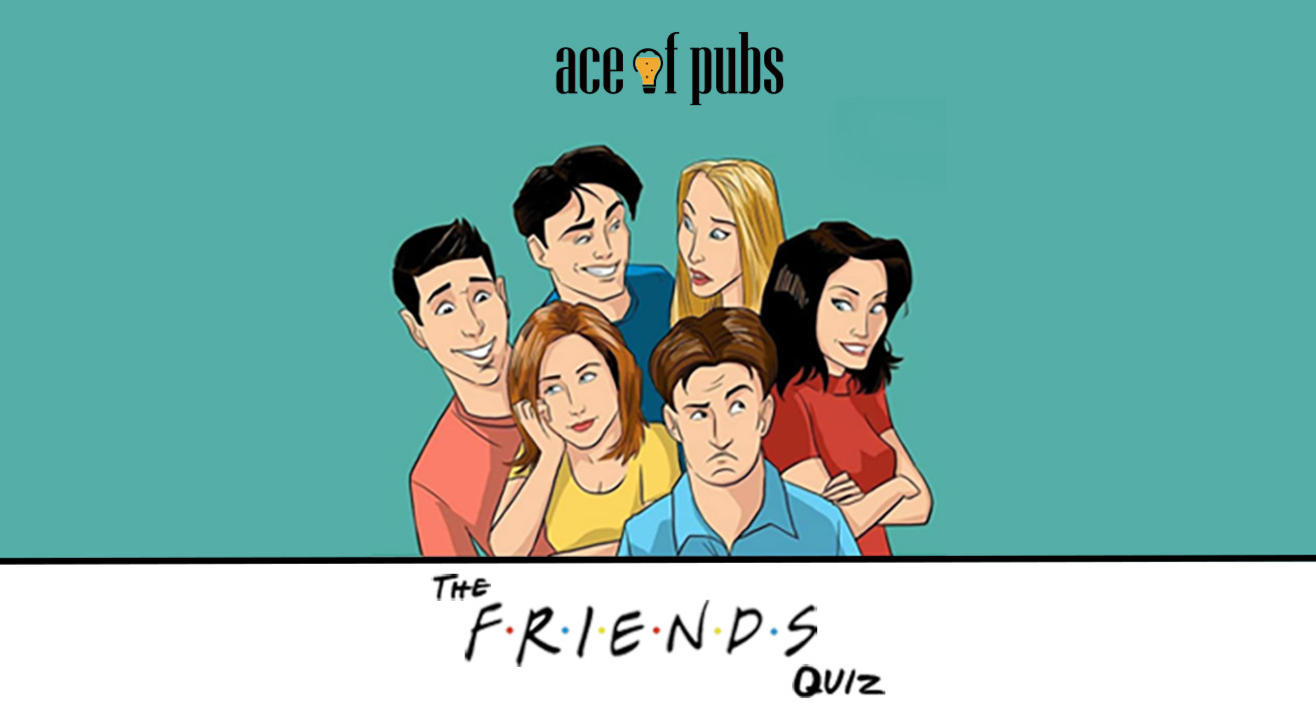 Ace of Pubs - Friends Quiz-Do not use