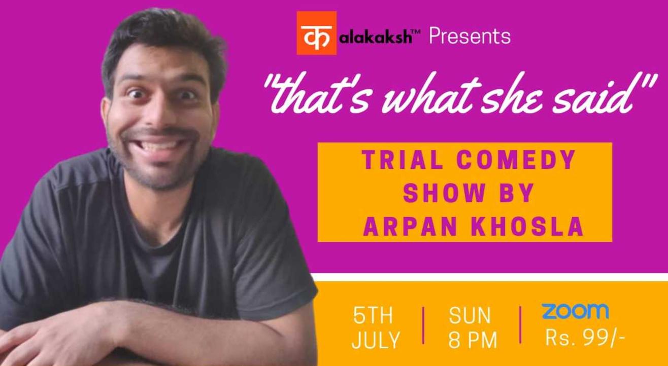 "That's what she said" Arpan khosla's trial show