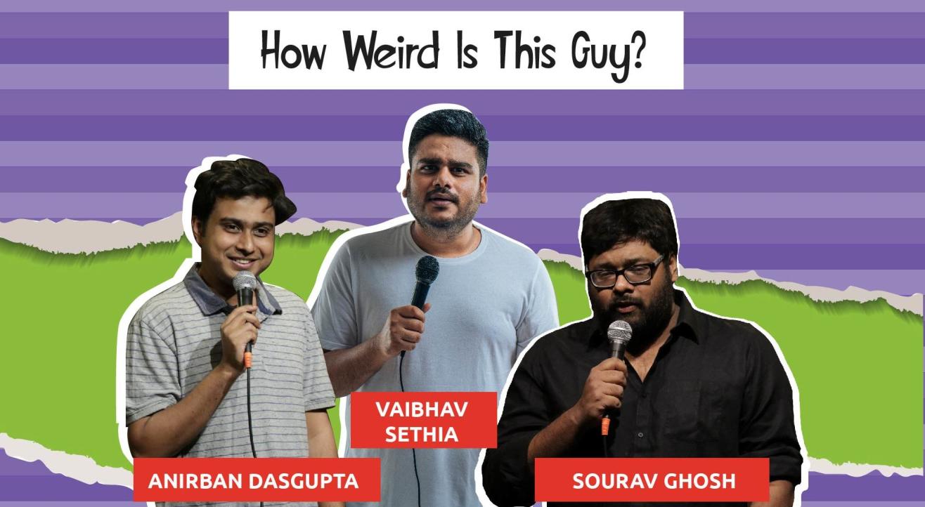 How Weird Is This Guy Feat. Anirban, Sourav & Vaibhav