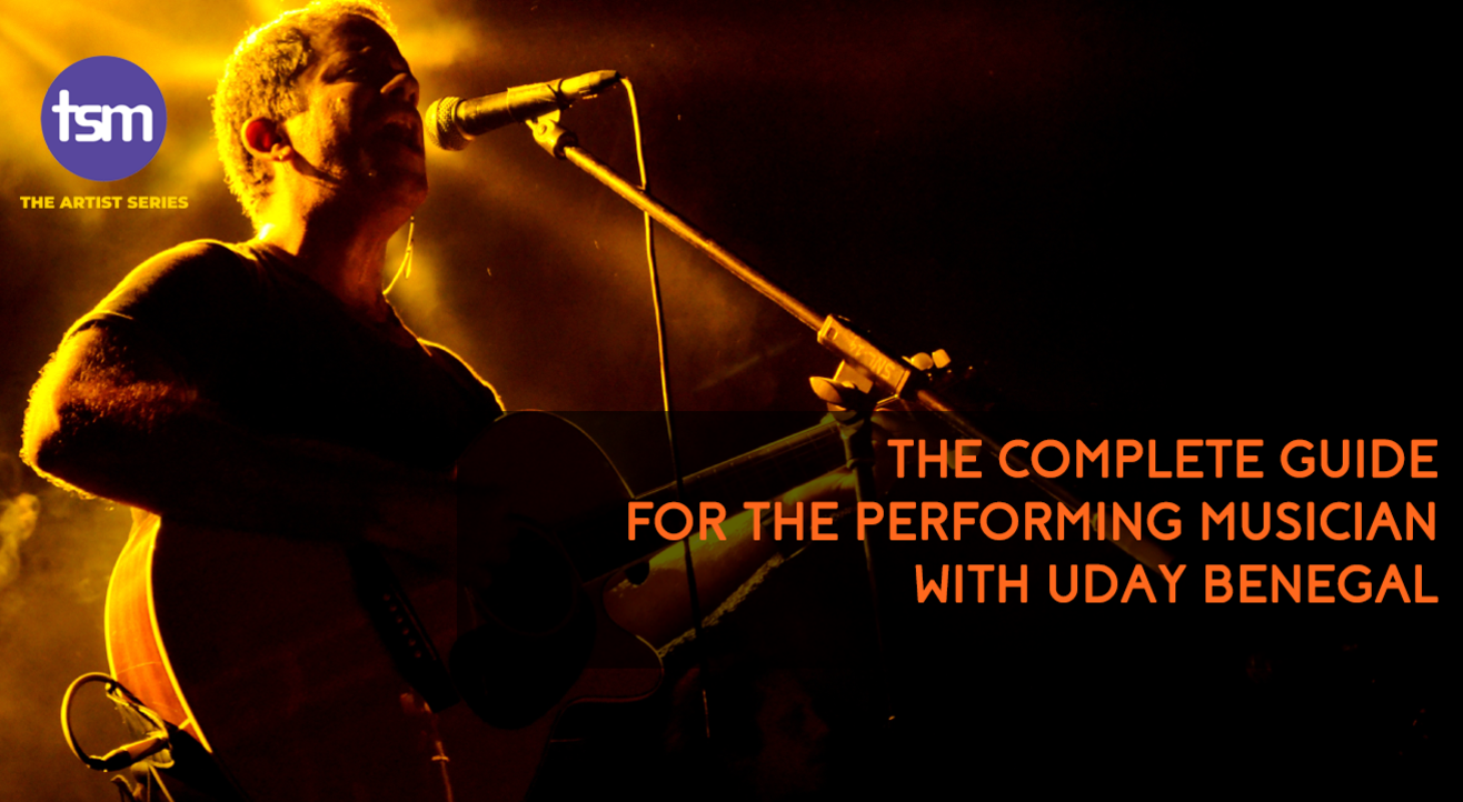 The Complete Guide for The Performing Musician with Uday Benegal