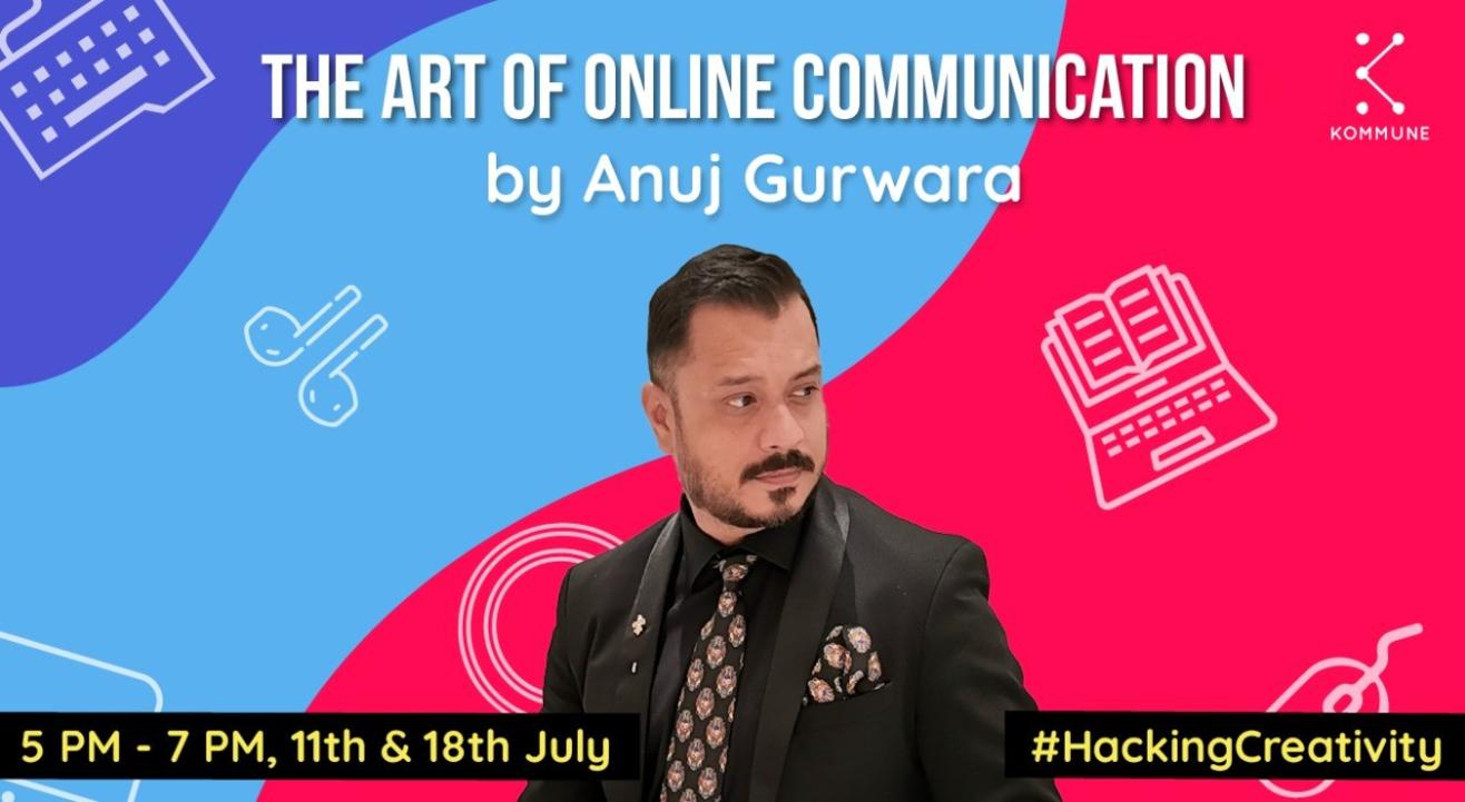 The Art Of Online Communication by Anuj Gurwara || Kommune