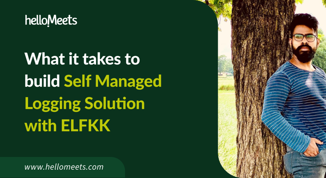 What it takes to build Self Managed Logging Solution with ELFKK