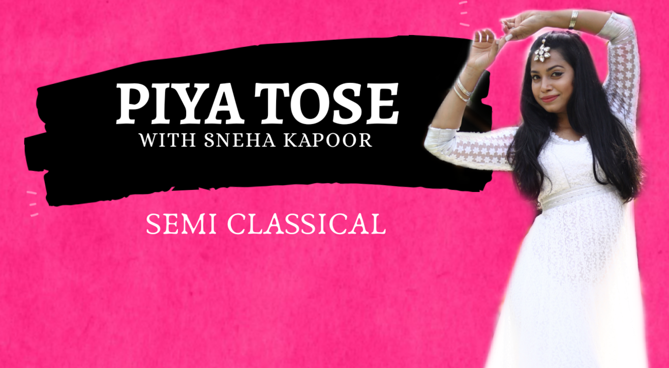 'Piya Tose' - Semi Classical with Sneha Kapoor