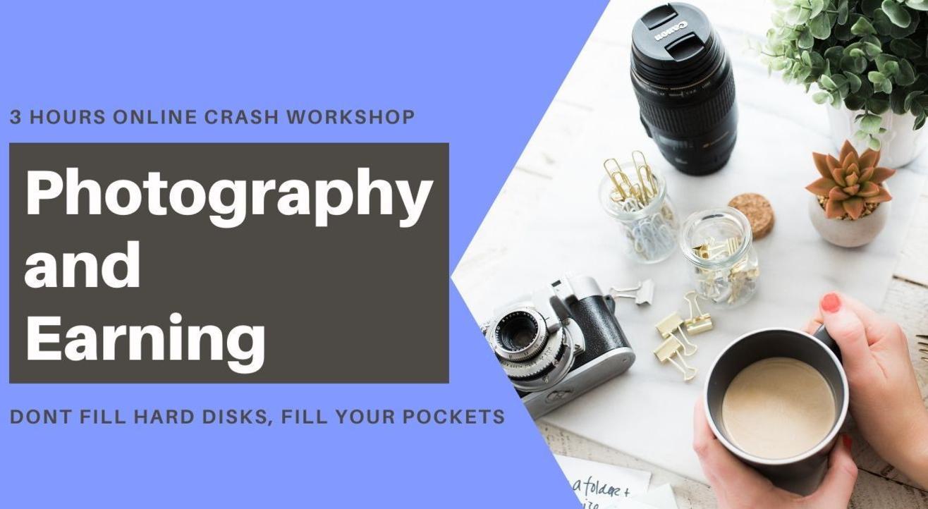 Photography and Earning: 3 Hours Online Crash Workshop