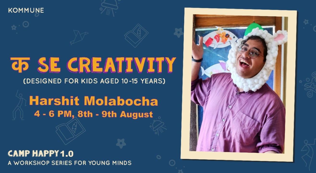 क Se Creativity by Harshit Manocha | Camp Happy 1.0 | Kommune