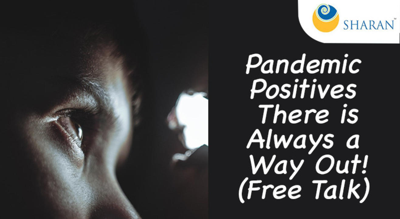 Pandemic Positives – There is Always a Way Out! (Free Talk)