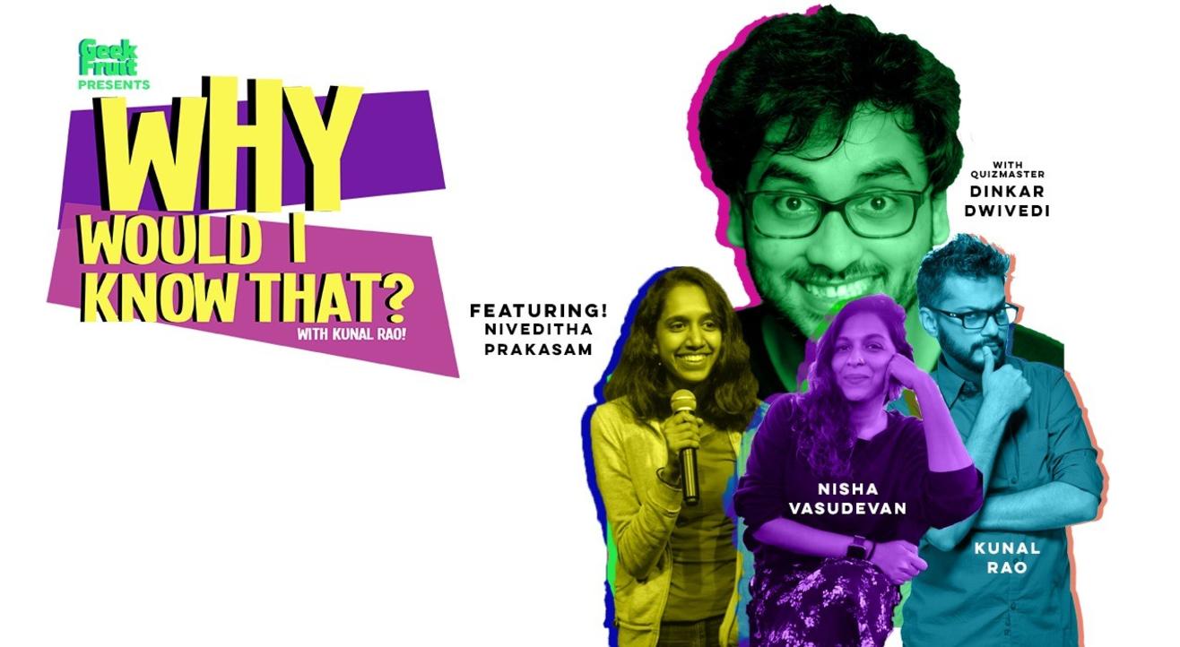 Why Would I Know That? Ft Niveditha Prakasam, Nisha Vasudevan And Kunal Rao!