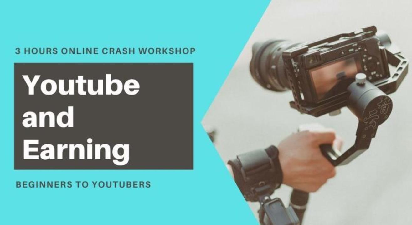 Youtube and Earning: 3 Hours Online Crash Workshop