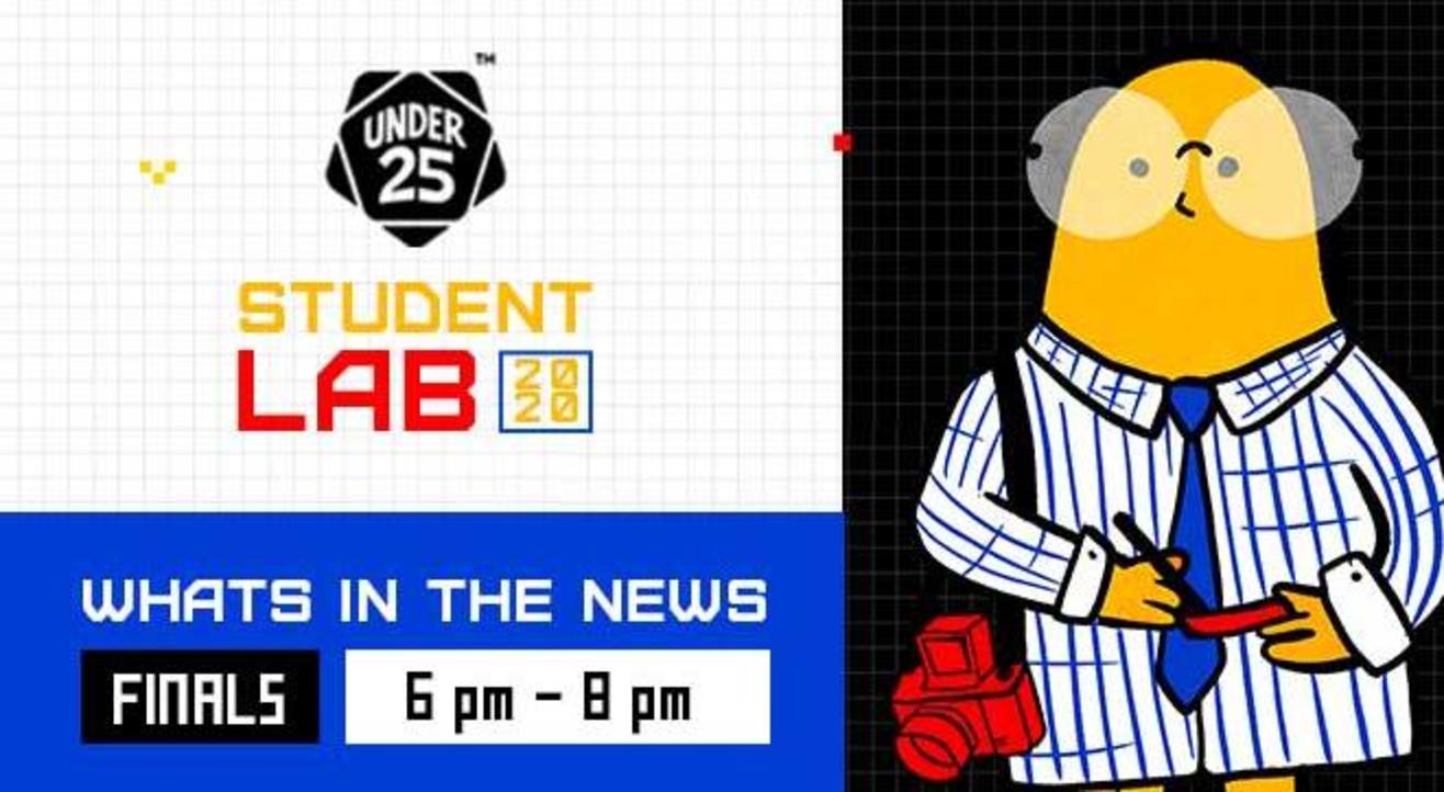 Under 25 Student Lab - What's In The News | Finals