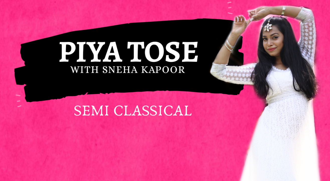 Piya Tose - Semi Classical with Sneha Kapoor