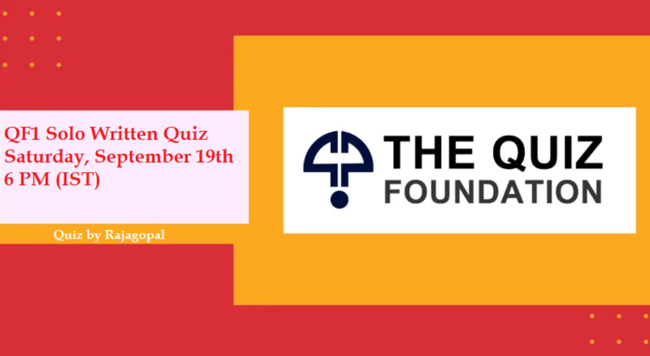 QF1 Solo Quiz by Rajagopal on Saturday, September 19th, 6 PM (IST) 