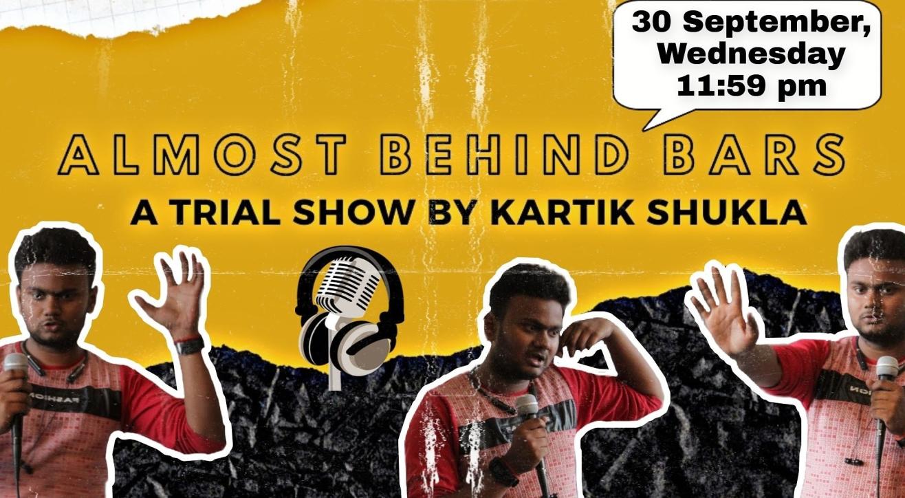 Almost Behind Bars: A trial show by Kartik Shukla