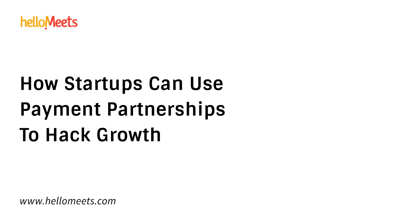 How Startups Can Use Payment Partnerships To Hack Growth