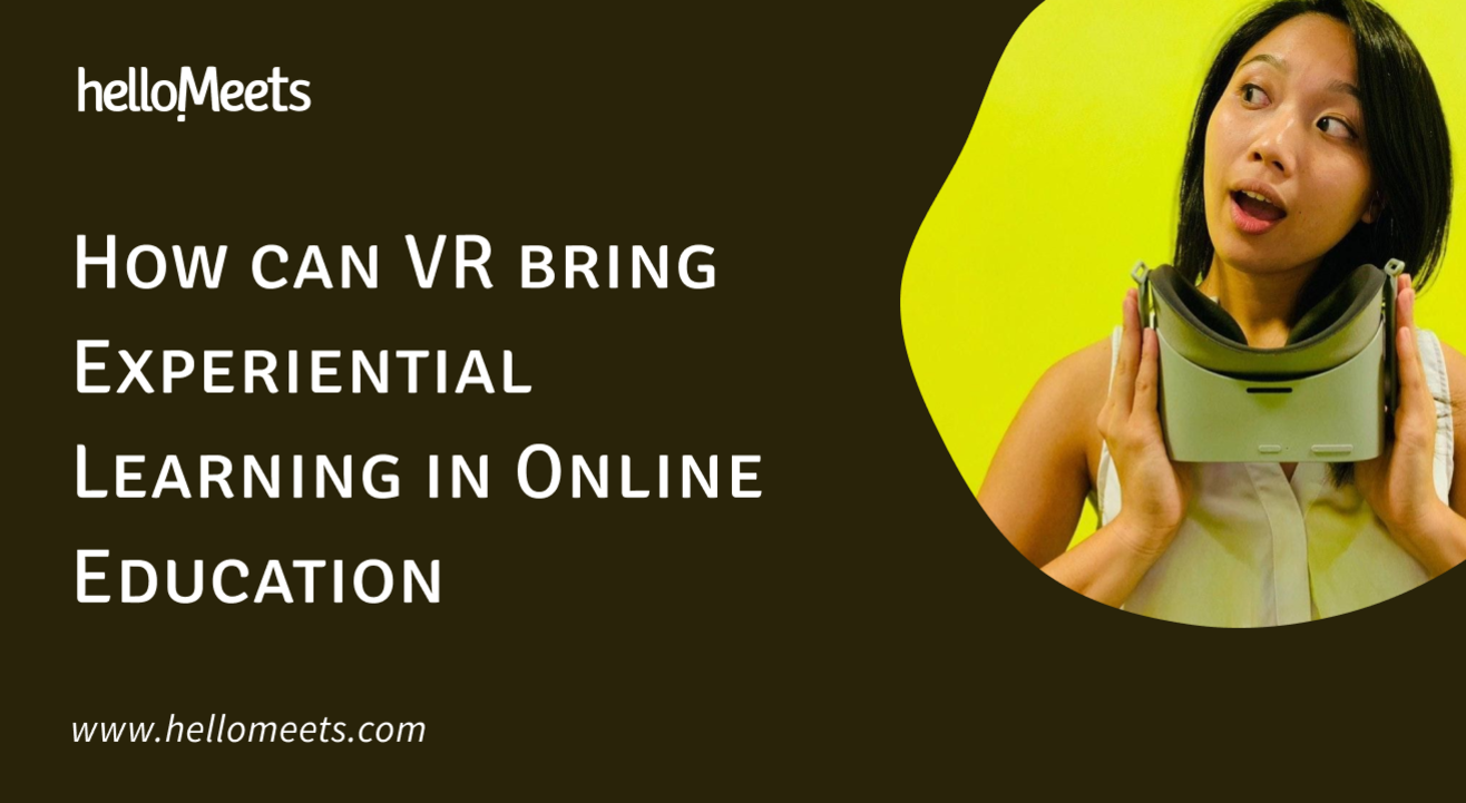 How can VR bring Experiential Learning in Online Education