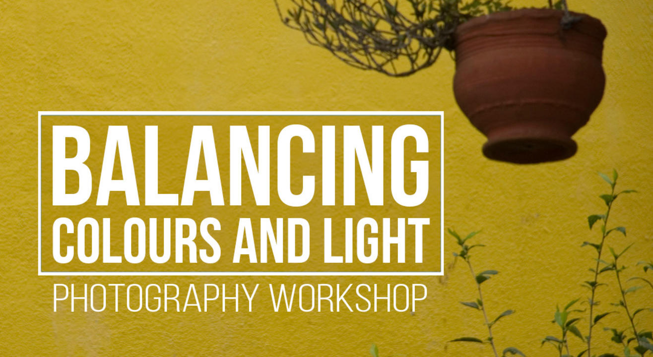 BALANCING COLORS AND LIGHT - PHOTOGRAPHY WORKSHOP