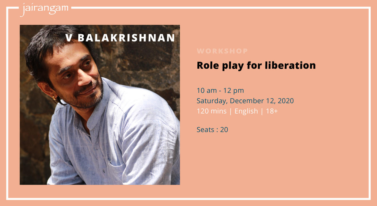 Workshop : Role Play for Liberation with V Balakrishnan