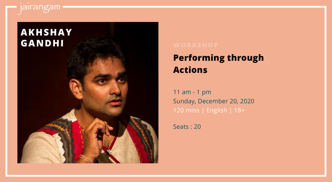 Workshop : Performing through Actions with Akshay Gandhi