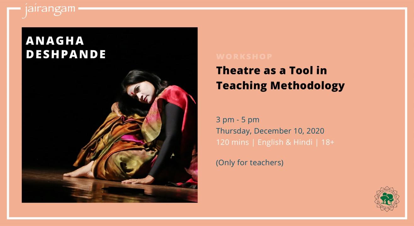 Workshop : Theatre as a Tool in Teaching Methodology with Anagha Deshpande - Zoom