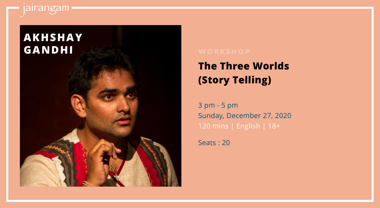 Workshop : The Three Worlds (Story Telling) with Akhshay Gandhi - Zoom