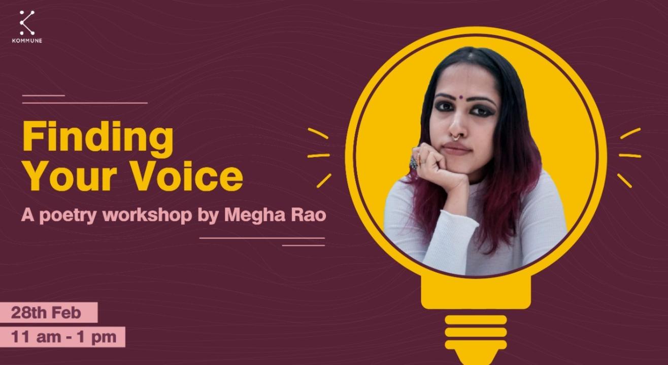 Finding Your Voice - A poetry workshop by Megha Rao || Kommune